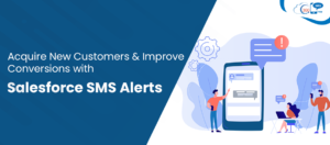 Acquire New Customers and Improve Conversions with Salesforce SMS Alerts