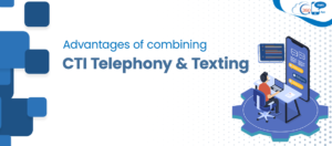 Advantages of combining CTI Telephony andTexting 