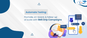 Automate Texting: Promote, on-board, and follow-up at scale with SMS Drip Campaigns