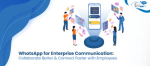 WhatsApp for Enterprise Communication: Collaborate Better and Connect Faster with Employees