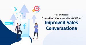 Tired of Message Composition? What’s new with 360 SMS for Improved Sales Conversations