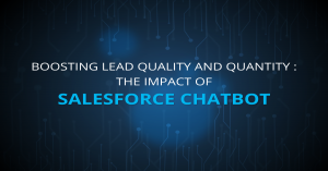 Boosting Lead Quality and Quantity: The Impact of Chatbot in Salesforce 