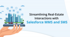Streamlining Real-Estate Interactions with Salesforce MMS and SMS 
