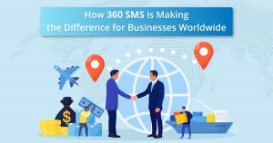 How 360 SMS is Making the Difference for Businesses Worldwide 