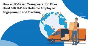 How a UK-Based Transportation Firm Used 360 SMS for Reliable Employee Engagement and Tracking 