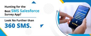 Hunting for the Best SMS Salesforce Survey App? Look No Further than 360 SMS.