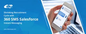 Shrinking Recruitment Cycle with 360 SMS Salesforce Instant Messaging 