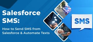 Salesforce SMS: How to Send SMS from Salesforce and Automate Texts