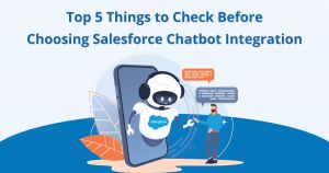 Top 5 Things to Check Before Choosing Salesforce Chatbot Integration