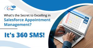 What’s the Secret to Excelling in Salesforce Appointment Management? It’s 360 SMS!