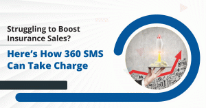 Struggling to Boost Insurance Sales? Here’s How 360 SMS Can Take Charge