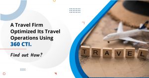 A Travel Firm Optimized Its Travel Operations Using 360 CTI. Find out How?