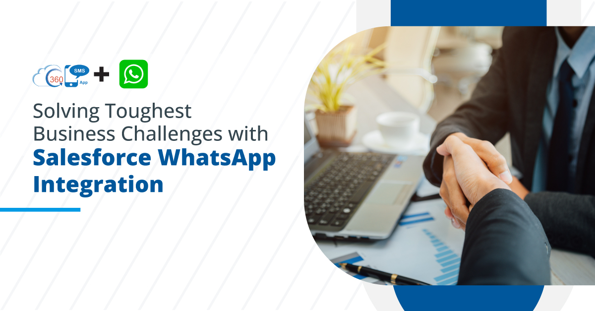 Solving Toughest Business Challenges with Salesforce WhatsApp Integration