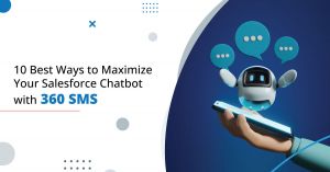 10 Best Ways to Maximize Your Salesforce Chatbot with 360 SMS