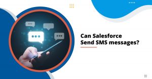 Can Salesforce Send SMS Messages?