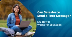 Can Salesforce Send a Text Message? See How It Works for Education