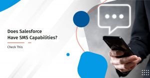 Does Salesforce Have SMS Capabilities? Check This
