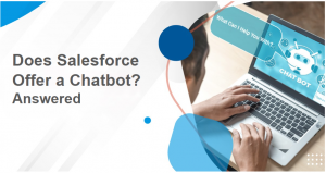 Does Salesforce Offer a Chatbot? Answered