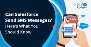 Can Salesforce Send SMS Messages? Here’s What You Should Know