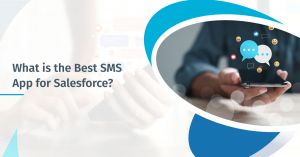 What is the Best SMS App for Salesforce?