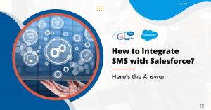 How to Integrate SMS with Salesforce? Here’s the Answer