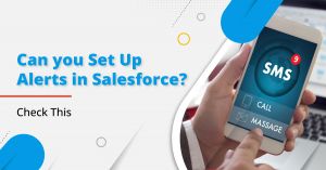 Can You Set up Alerts in Salesforce? Check This
