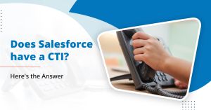 Does Salesforce have a CTI? Here’s the Answer