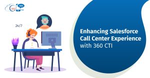 Enhancing Salesforce Call Center Experience with 360 CTI