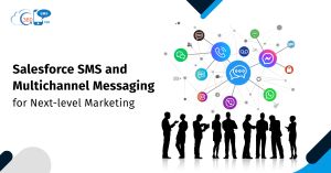 Salesforce SMS and Multichannel Messaging for Next-level Marketing