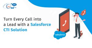 Turn Every Call into a Lead with a Salesforce CTI Solution