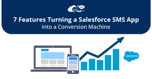 7 Salesforce SMS App Features to Boost Conversions