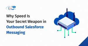 Why Speed Is Your Secret Weapon in Outbound Salesforce Messaging
