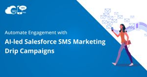 Automate Engagement with AI-led Salesforce SMS Marketing Drip Campaigns