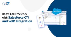 Boost Call Efficiency with Salesforce CTI and VoIP Integration