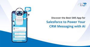 Discover the Best SMS App for Salesforce to Power Your CRM Messaging with AI