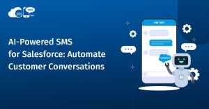 AI-Powered SMS for Salesforce: Automate Customer Conversations