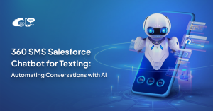 360 SMS Salesforce Texting Chatbot: Automating Conversations with AI