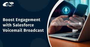 Boost Engagement with Salesforce Voicemail Broadcast