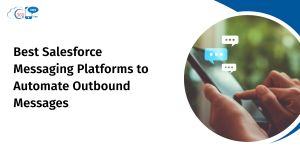 Best Salesforce Messaging Platforms to Automate Outbound Messages