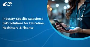 Industry-Specific Salesforce SMS Solutions for Education, Healthcare & Finance