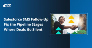 Salesforce SMS Follow-Up: Fix the Pipeline Stages Where Deals Go Silent