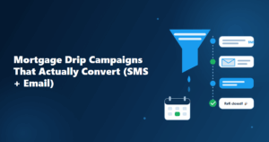 Mortgage Drip Campaigns That Actually Convert (SMS + Email Playbook)