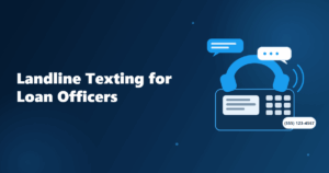 Landline Texting for Loan Officers: Turn Your Office Number Into a Text Line
