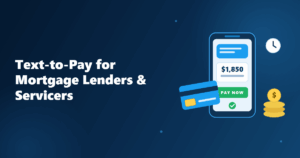 Text-to-Pay for Mortgage Lenders & Servicers: Get Paid in a Tap