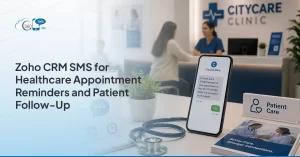 Zoho CRM SMS for Healthcare: Appointment Reminders and Patient Follow-Up